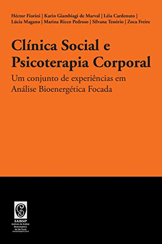 ClÃ­nica Social e Psicoterapia Corporal: Um conjunto de experiÃªncias em AnÃ¡lise BioenergÃ©tica Focada (Portuguese Edition)