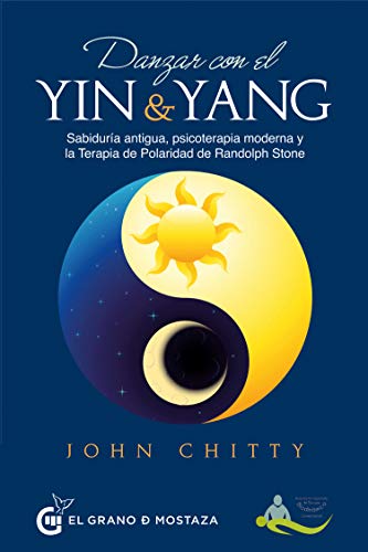 Danzar con el yin y el yang: SabidurÃ­a antigua, psicoterapia moderna y la Terapia de Polaridad de Randolph Stone (Terapias)