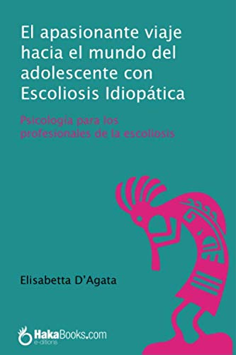 El apasionante viaje hacia el mundo del adolescente con escoliosis idiopÃ¡tica: PsicologÃ­a para los profesionales de la escoliosis