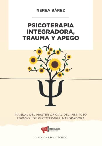 Psicoterapia Integradora, Trauma y Apego: 1 (Manual técnico)