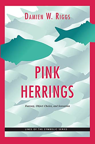 Pink Herrings: Fantasy, Object Choice, and Sexuation (The Lines of the Symbolic in Psychoanalysis Series)