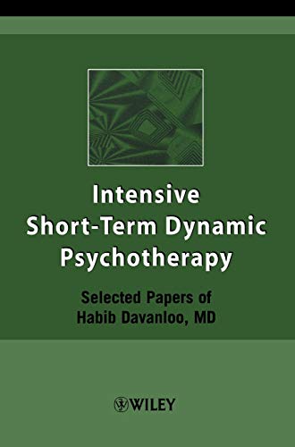 Intensive Short-Term Dynamic: Selected Papers of Habib Davanloo, M.D.