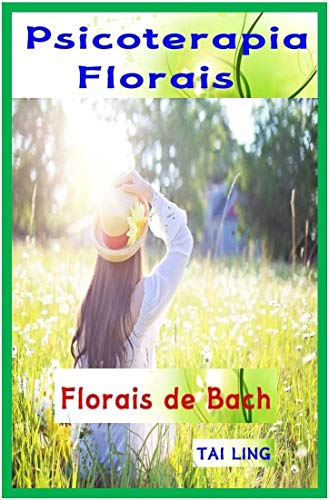 Psicoterapia Florais : Apostila de curso Florais de Bach: Tratamento de problema mental e emocional pelo os florais - 38 ess锚ncias (Portuguese Edition)