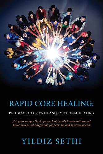 Rapid Core Healing: Pathways to Growth and Emotional Healing: Using the unique Dual approach of Family Constellations and Emotional Mind Integration for personal and systemic health