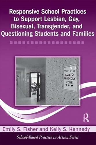 Responsive School Practices to Support Lesbian, Gay, Bisexual, Transgender, and Questioning Students and Families (School-Based Practice in Action)